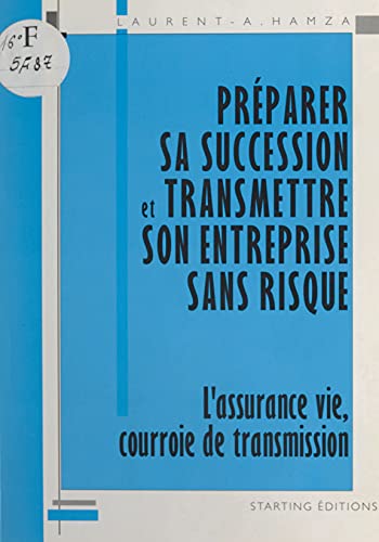 Préparer sa succession et transmettre son entreprise sans risque: L'assurance vie, courroie de transmission