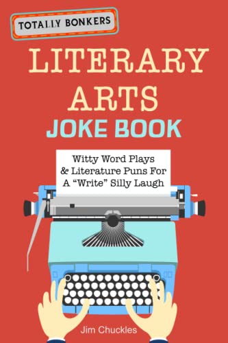 Totally Bonkers Literary Arts Joke Book: Witty Word Plays & Literature Puns For A “Write” Silly Laugh