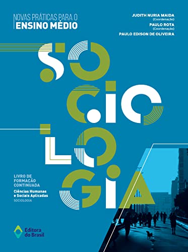Novas práticas para o Ensino Médio– Sociologia (Livro de Formação Continuada: Ciências Humanas e Sociais Aplicadas)