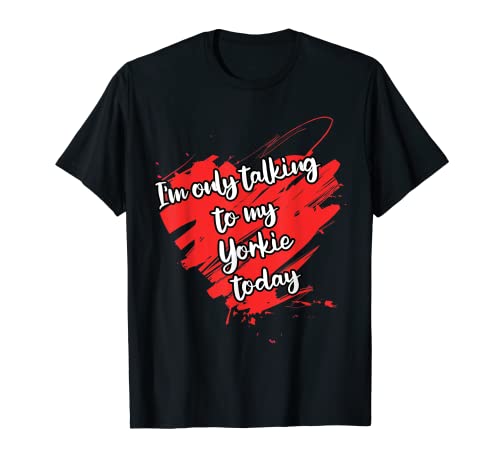 Funny I'm Only Talking to My Yorkie Dog Camiseta