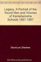 Legacy: A Portrait of the Young Men and Women of Kamehemeha Schools, 1887-1987 0873360095 Book Cover