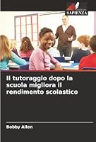 Il tutoraggio dopo la scuola migliora il rendimento scolastico (Italian Edition) 6208920108 Book Cover