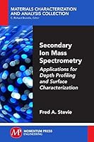 Secondary Ion Mass Spectrometry: Applications for Depth Profiling and Surface Characterization 1606505882 Book Cover