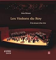 LES VIOLONS DU ROY : A LA MESURE D'UN REVE 2763789749 Book Cover
