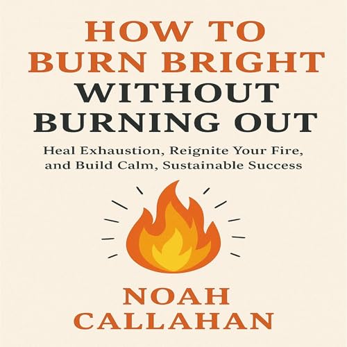 Page de couverture de How to Burn Bright Without Burning Out