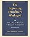 The Beginning Translator's Workbook: Or The Abcs Of French To English Translation