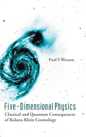 FIVE-DIMENSIONAL PHYSICS, Classical and Quantum Consequences of Kaluza-Klein Cosmology-Wow! eBook