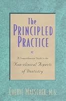 The Principled Practice: A Comprehensive Guide to the Non-Clinical Aspects of Dentistry 0943367050 Book Cover