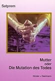  Mutter. Satprems Biographie der Mutter / Mutter oder Die Mutation des Todes
