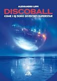Discoball. Come i dj sono diventati superstar