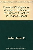 Financial Strategies for Managers: Techniques for Success (Frontiers in Finance Series) 0471617261 Book Cover