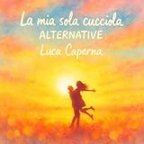  La mia sola cucciola (Alternative Version)