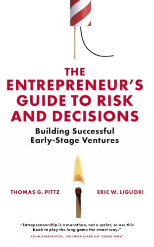 The Entrepreneur’s Guide to Risk and Decisions: Building Successful Early-Stage Ventures