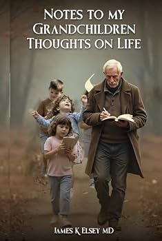 Notes to my Grandchildren: Thoughts on LIfe