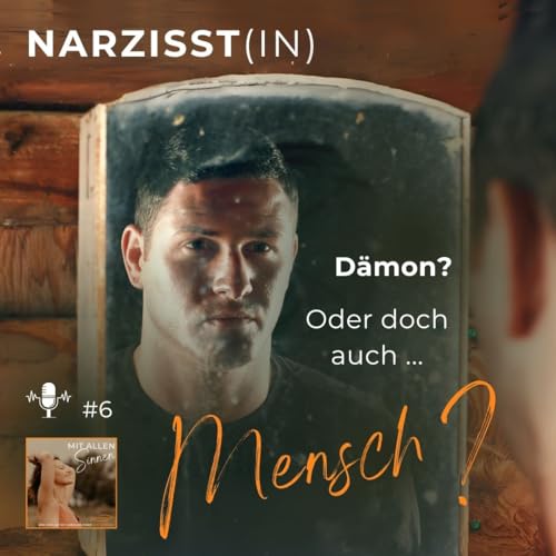 # 6 - Narzisst(in) - D&auml;mon? Oder doch auch Mensch?