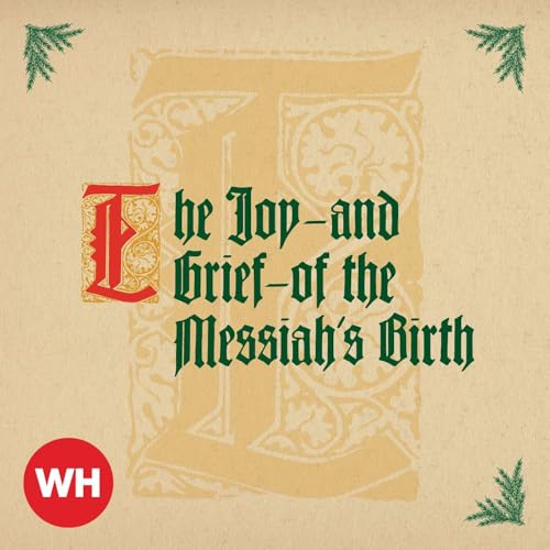 The Joy&mdash;and Grief&mdash;of the Messiah's Birth