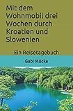 Mit dem Wohnmobil drei Wochen durch Kroatien und Slowenien: Ein Reisetagebuch