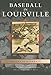 Baseball in Louisville (KY) (Images of Baseball)