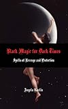 Black Magic for Dark Times: Spells of Revenge and Protection