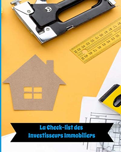 La check-list des Investisseurs Immobiliers: Démarrez vos investissements locatifs avec ce guide complet qui vous aidera à vous lancer dans ... c'est se poser les bonnes questions.
