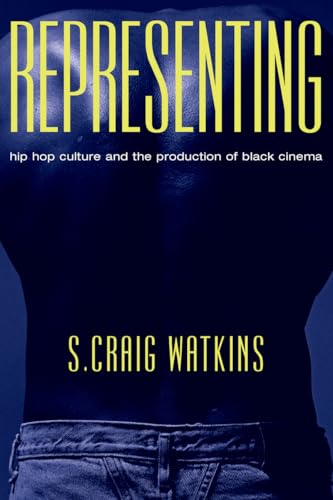 Representing: Hip Hop Culture and the Production of Black Cinema