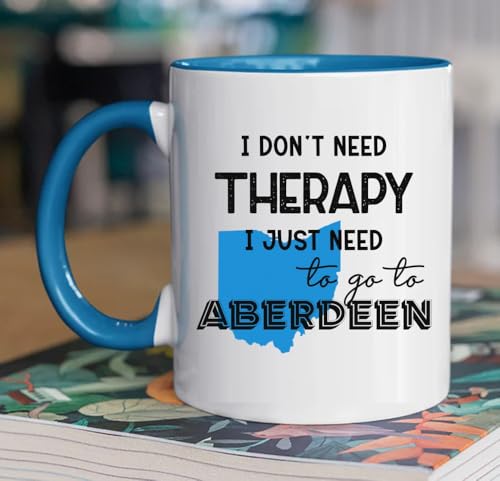I Don’t Need Therapy Aberdeen Ohio Coffee Mug 11oz