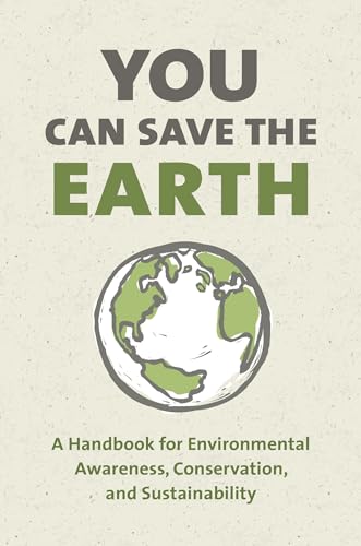 Compare Textbook Prices for You Can Save the Earth, Revised Edition: A Handbook for Environmental Awareness, Conservation and Sustainability Revised Edition ISBN 9781578266708 by Smith, Sean K.