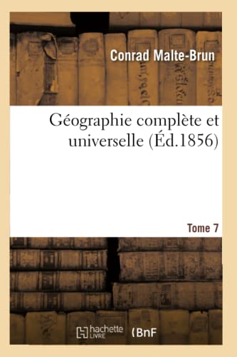 Géographie Complète Et Universelle. Tome 7 (Histoire) (French Edition)