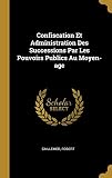 Confiscation Et Administration Des Successions Par Les Pouvoirs Publics Au Moyen-age