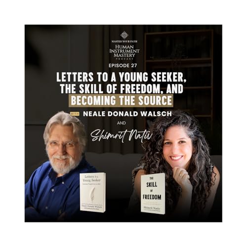Episode 27: Neale Donald Walsch on Letters to a Young Seeker, The Skill of Freedom, and Becoming the Source