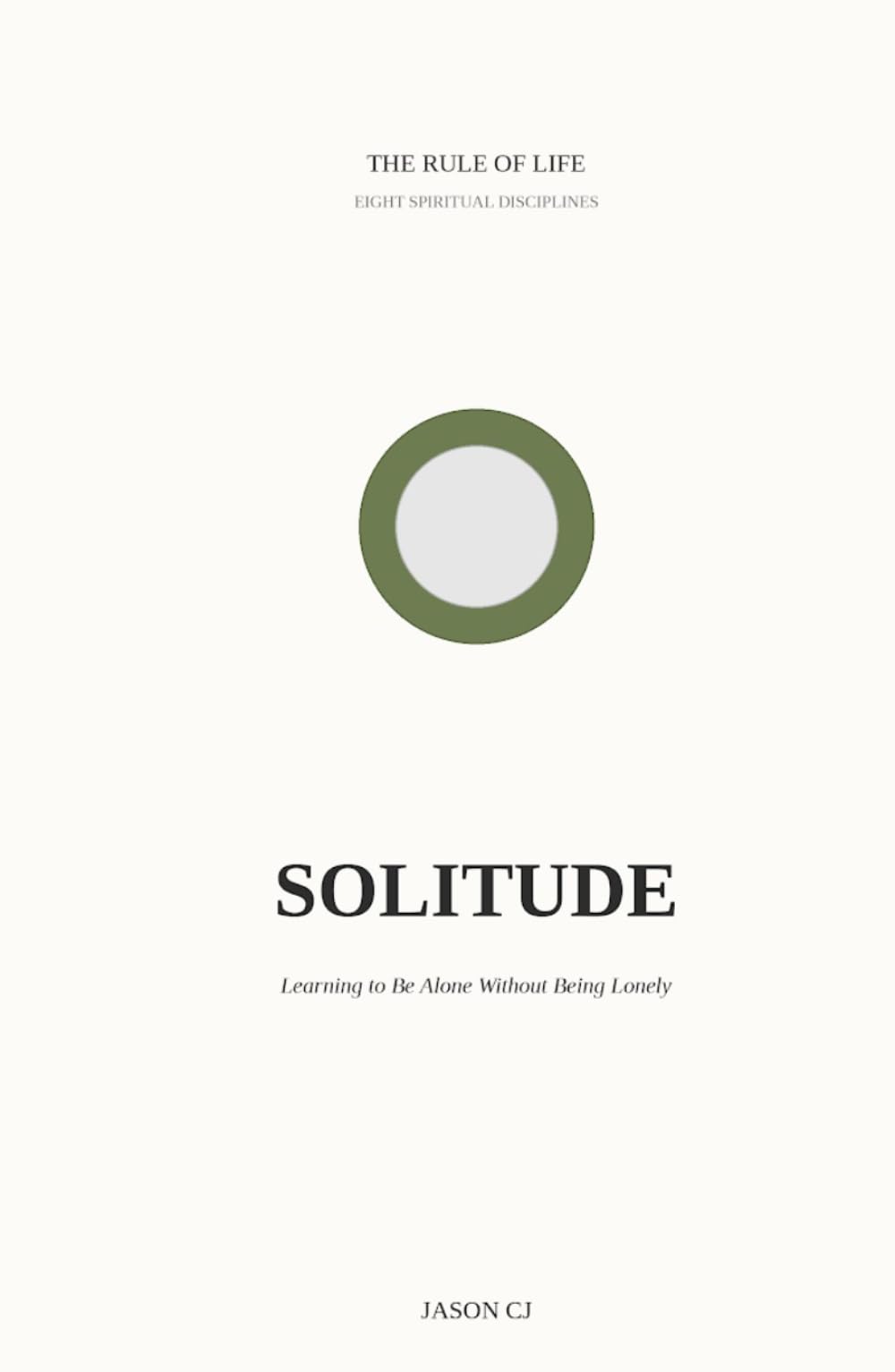 Solitude: Learning to Be Alone Without Being Lonely (Rule of Life - Eight Spiritual Disciplines)