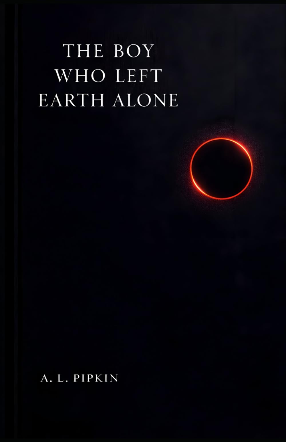 The Boy Who Left Earth Alone: A Novel