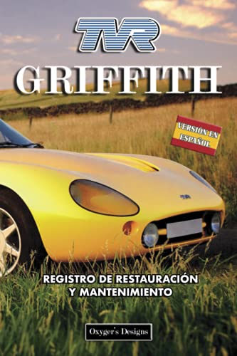 TVR GRIFFITH: REGISTRO DE RESTAURACIÓN Y MANTENIMIENTO (Ediciones en español) (Spanish Edition) TVR GRIFFITH: REGISTRO DE RESTAURACIÓN Y MANTENIMIENTO (Ediciones en español) (Spanish Edition)