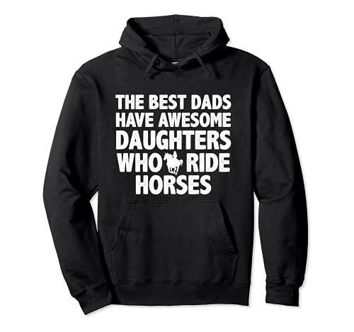 The best dads have daughters who ride horses funny dad gift Sudadera con Capucha