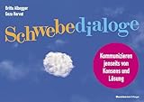 Schwebedialoge: Kommunizieren jenseits von Konsens und Lösung