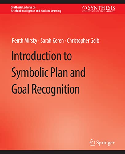 Introduction to Symbolic Plan and Goal Recognition (Synthesis Lectures on Artificial Intelligence and Machine Learning)