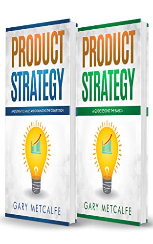 Product Strategy: 2 Books in 1: Mastering the Basics and