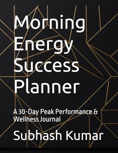 Morning Energy Success Planner: A 30-Day Peak Performance & Wellness Journal