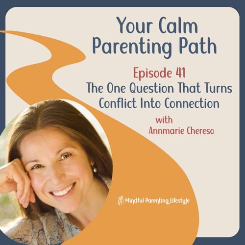 41. The One Question That Turns Conflict Into Connection, with Annmarie Chereso