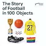 Cover of The Story of Football in 100 Objects