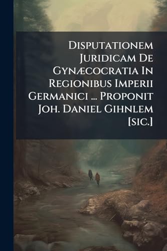 Disputationem Juridicam De Gynæcocratia In Regionibus Imperii Germanici ... Proponit Joh. Daniel Gihnlem [sic.]