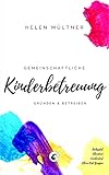 Gemeinschaftliche Kinderbetreuung: Gründen & Betreiben. Rockzipfel. Elternteam. Familiendorf. Eltern-Kind-Gruppe. E-Book