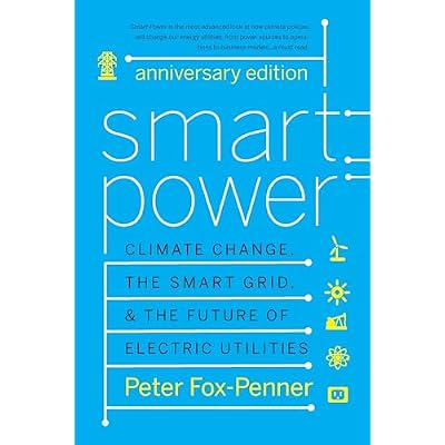 Smart Power Anniversary Edition: Climate Change, the Smart Grid, and the Future of Electric Utilities