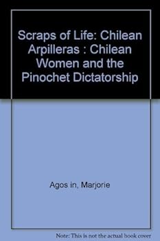 Hardcover Scraps of Life: Chilean Arpilleras : Chilean Women and the Pinochet Dictatorship Book