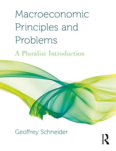 Macroeconomic Principles and Problems: A Pluralist Introduction (Routledge Pluralist Introductions to Economics)