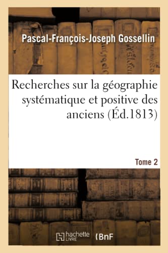 Recherches Sur La Géographie Systématique Et Positive Des Anciens. Tome 2 (French Edition)