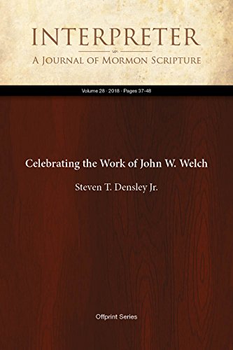 Celebrating the Work of John W. Welch (Interpreter: A Journal of Mormon Scripture Book 28) (English Edition)