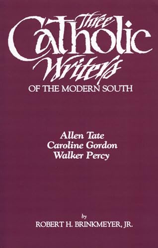 Three Catholic Writers of the Modern South: Allen Tate, Caroline Gordon, and Walker Percy