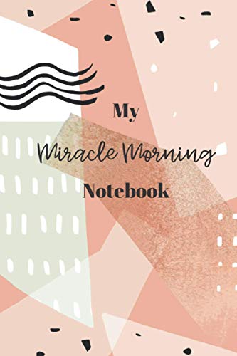 My Miracle Morning Notebook: A Daily Workbook To Follow Hal Erold's Famous Miracle Morning Routine