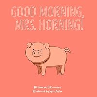 Good Morning, Mrs. Horning! B0D5RM18JC Book Cover
